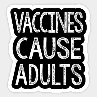 Vaccines Cause Adults - Statement Design Slogan Sticker